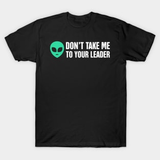 Don't Take Me To Your Leader | Alien UFO T-Shirt